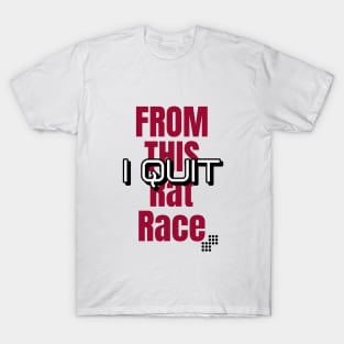 I Quit from this Rat Race T-Shirt